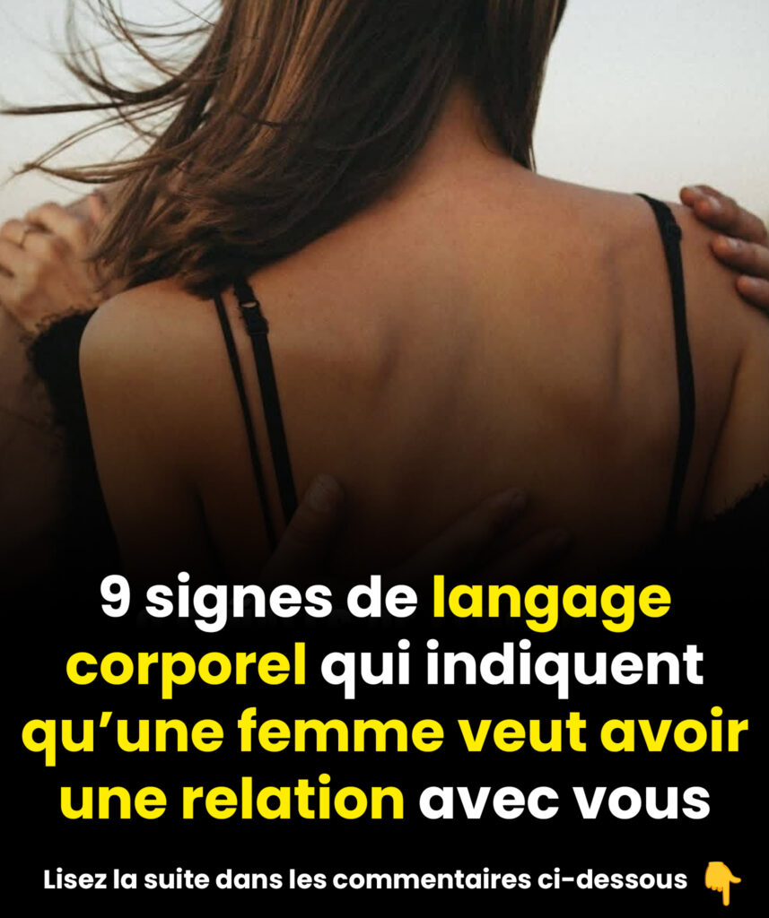 9 signes de langage corporel qui montrent qu’une femme souhaite se rapprocher de vous