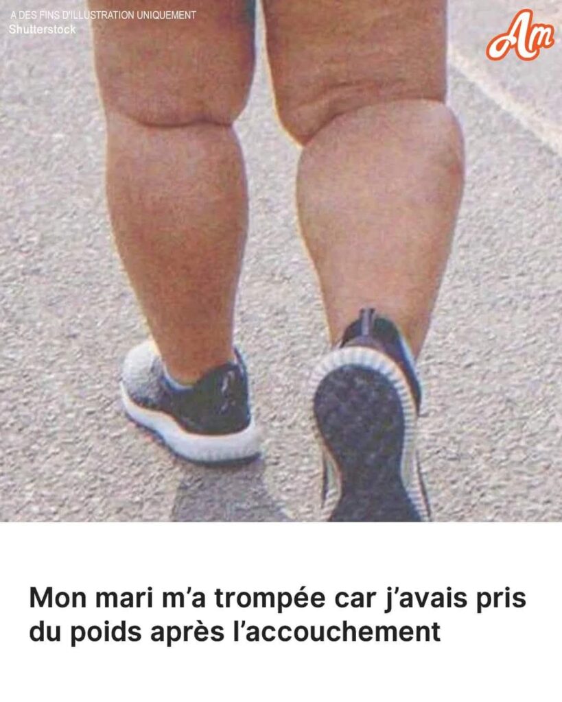 Mon mari m’a trompée car j’avais pris du poids après l’accouchement : histoire du jour